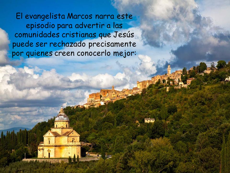 El evangelista Marcos narra este episodio para advertir a las comunidades cristianas que Jesús puede ser rechazado precisamente por quienes creen conocerlo mejor: