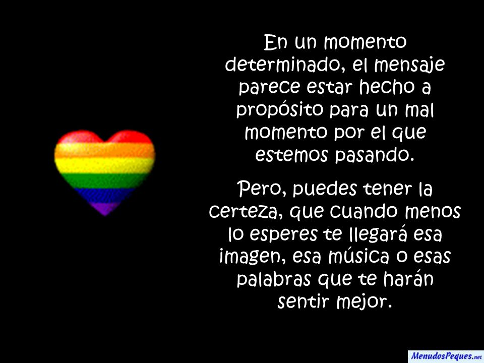 En un momento determinado, el mensaje parece estar hecho a propósito para un mal momento por el que estemos pasando.