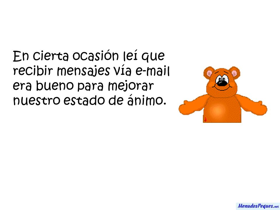 En cierta ocasión leí que recibir mensajes vía  era bueno para mejorar nuestro estado de ánimo.