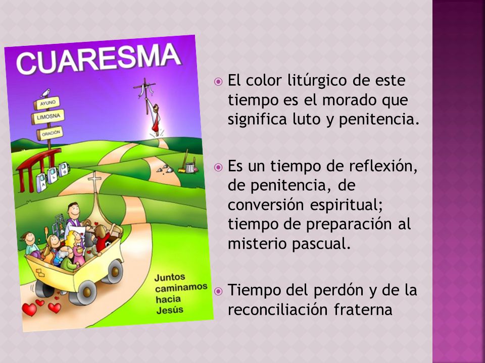 El color litúrgico de este tiempo es el morado que significa luto y penitencia.