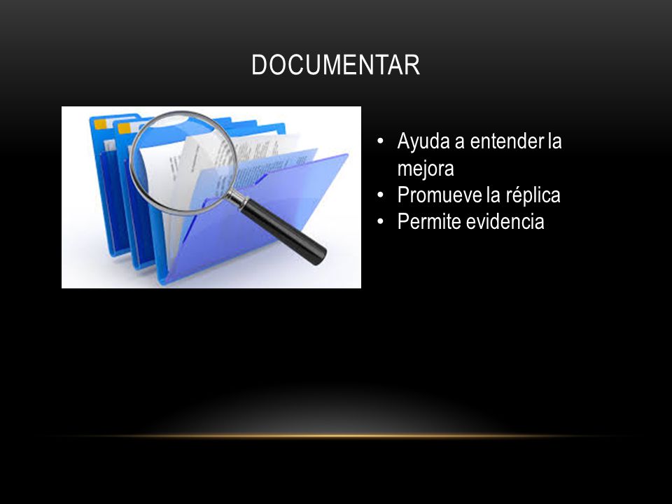 DOCUMENTAR Ayuda a entender la mejora Promueve la réplica