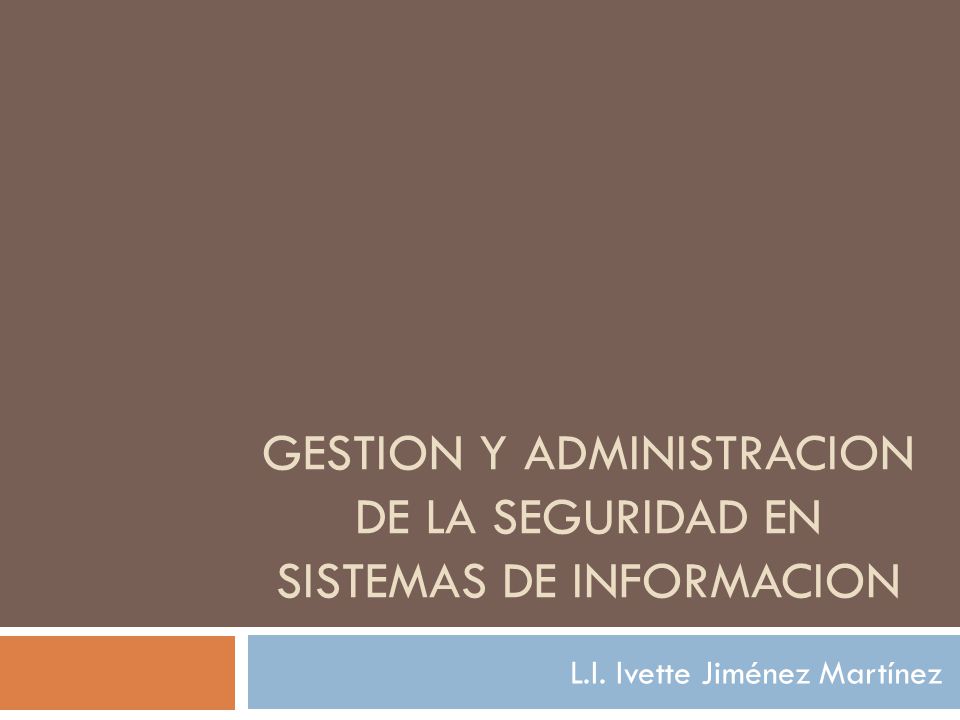 GESTION Y ADMINISTRACION DE LA SEGURIDAD EN SISTEMAS DE INFORMACION