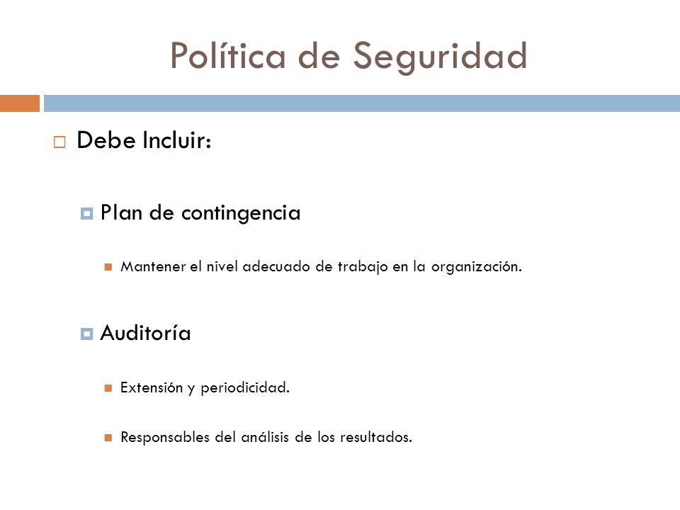 Política de Seguridad Debe Incluir: Plan de contingencia Auditoría