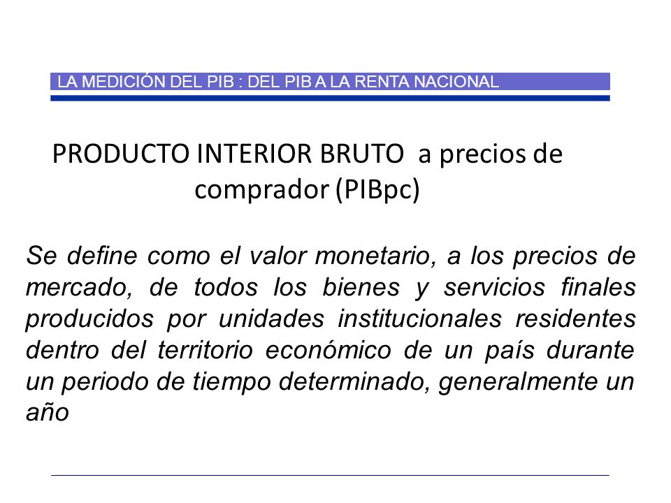 PRODUCTO INTERIOR BRUTO a precios de comprador (PIBpc)