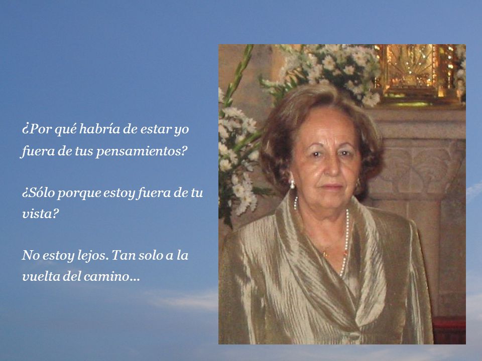 ¿Por qué habría de estar yo fuera de tus pensamientos
