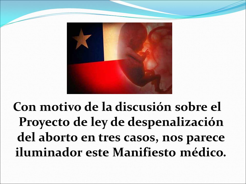 Con motivo de la discusión sobre el Proyecto de ley de despenalización del aborto en tres casos, nos parece iluminador este Manifiesto médico.