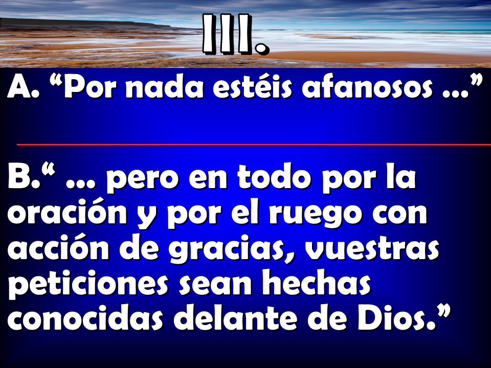 III. A. Por nada estéis afanosos …