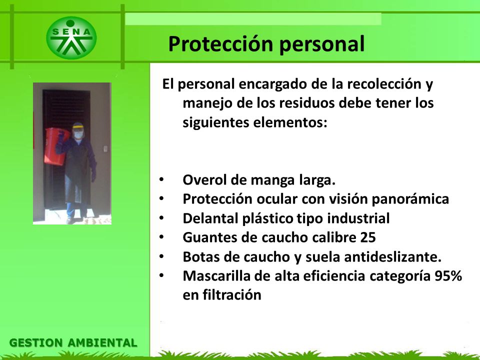 Protección personal El personal encargado de la recolección y manejo de los residuos debe tener los siguientes elementos: