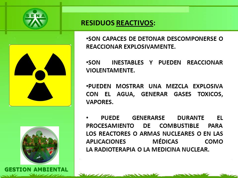 RESIDUOS REACTIVOS: SON CAPACES DE DETONAR DESCOMPONERSE O REACCIONAR EXPLOSIVAMENTE. SON INESTABLES Y PUEDEN REACCIONAR VIOLENTAMENTE.