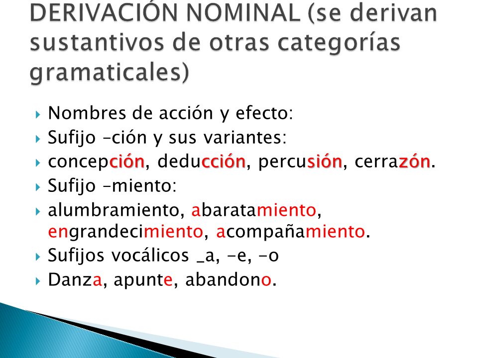 DERIVACIÓN NOMINAL (se derivan sustantivos de otras categorías gramaticales)