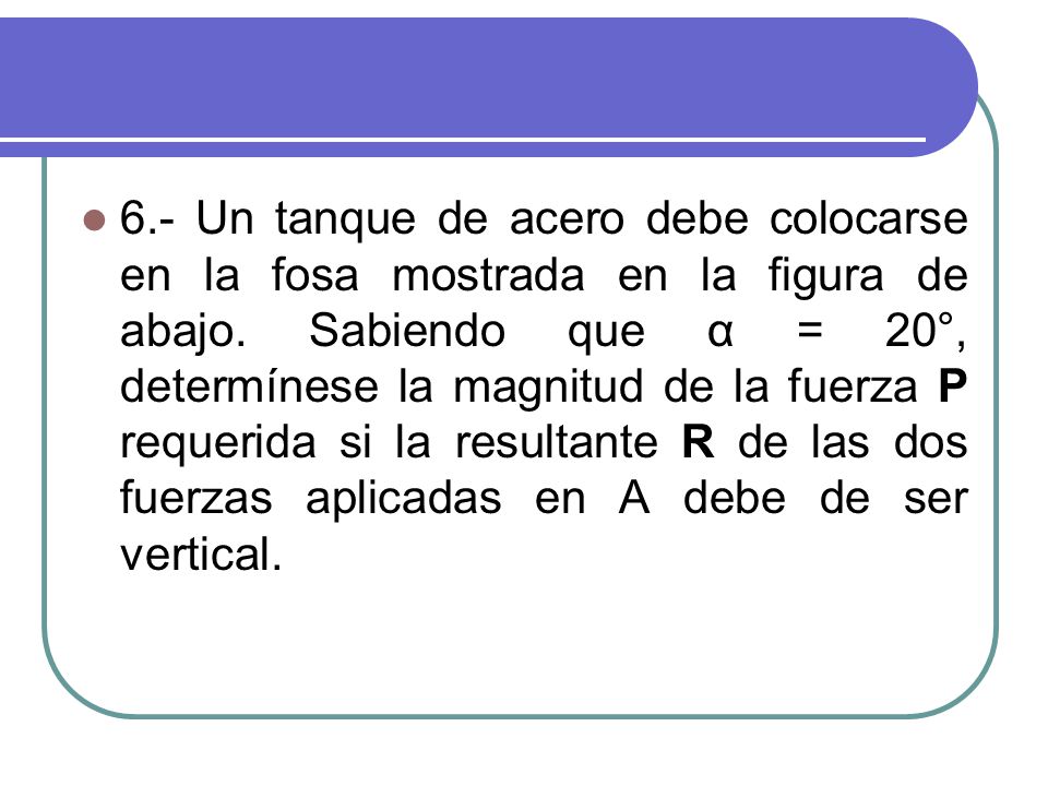 6.- Un tanque de acero debe colocarse en la fosa mostrada en la figura de abajo.