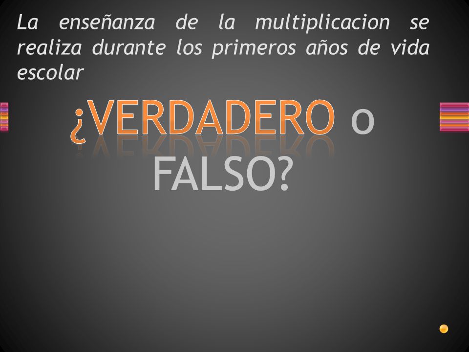 La enseñanza de la multiplicacion se realiza durante los primeros años de vida escolar