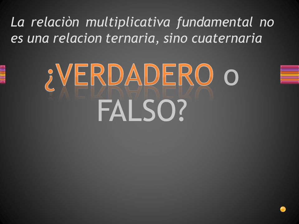 La relaciòn multiplicativa fundamental no es una relacion ternaria, sino cuaternaria