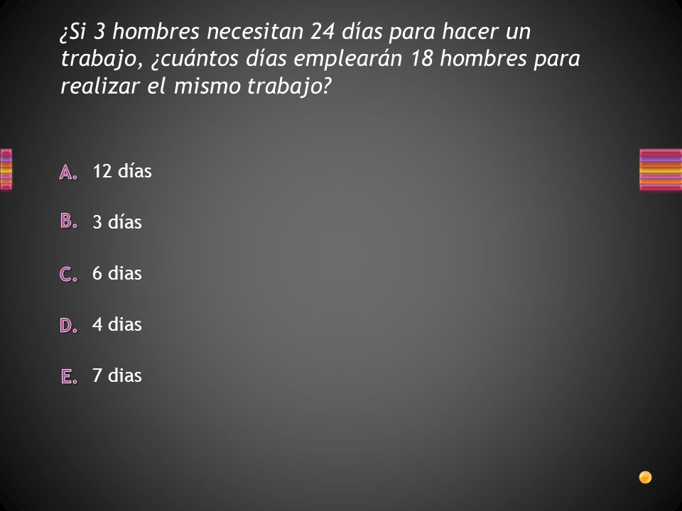 ¿Si 3 hombres necesitan 24 días para hacer un trabajo, ¿cuántos días emplearán 18 hombres para realizar el mismo trabajo