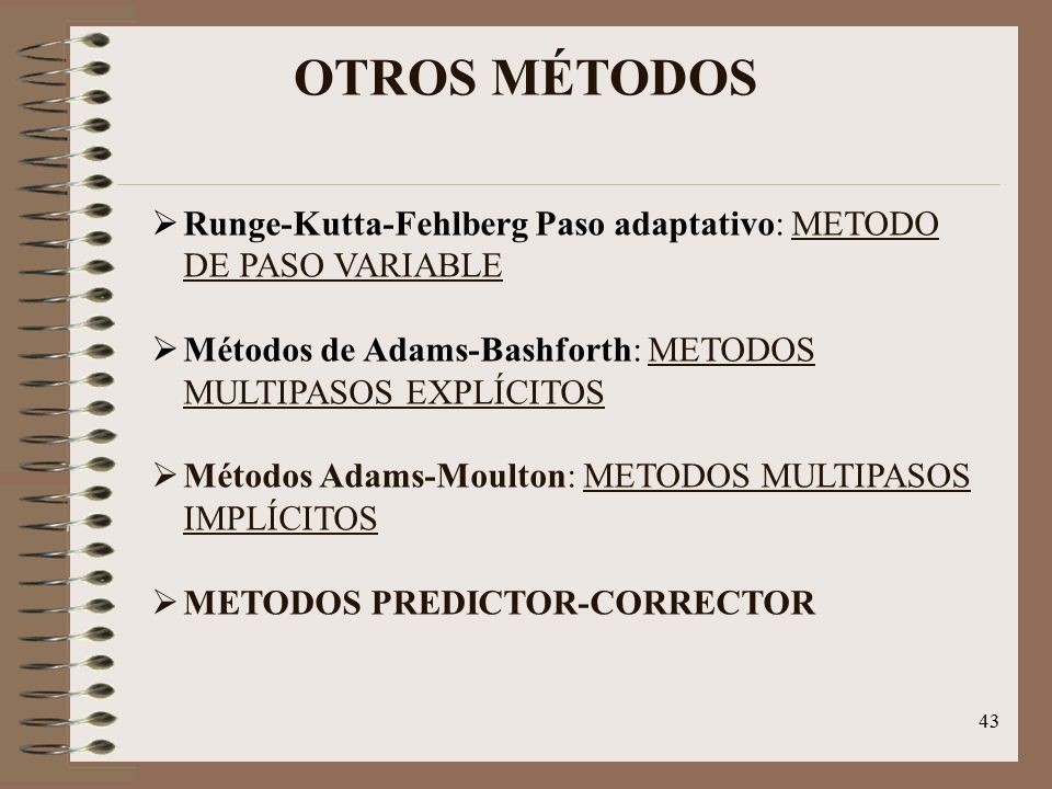 OTROS MÉTODOS Runge-Kutta-Fehlberg Paso adaptativo: METODO DE PASO VARIABLE. Métodos de Adams-Bashforth: METODOS MULTIPASOS EXPLÍCITOS.