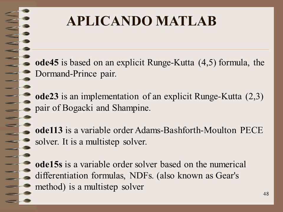 APLICANDO MATLAB ode45 is based on an explicit Runge-Kutta (4,5) formula, the Dormand-Prince pair.