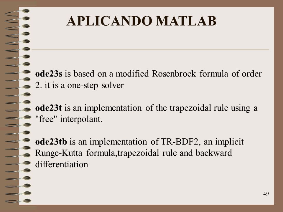 APLICANDO MATLAB ode23s is based on a modified Rosenbrock formula of order 2. it is a one-step solver.