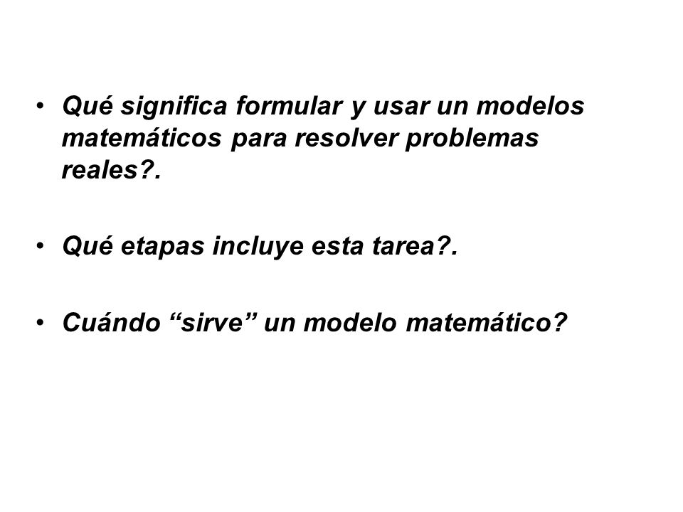 Qué significa formular y usar un modelos matemáticos para resolver problemas reales .