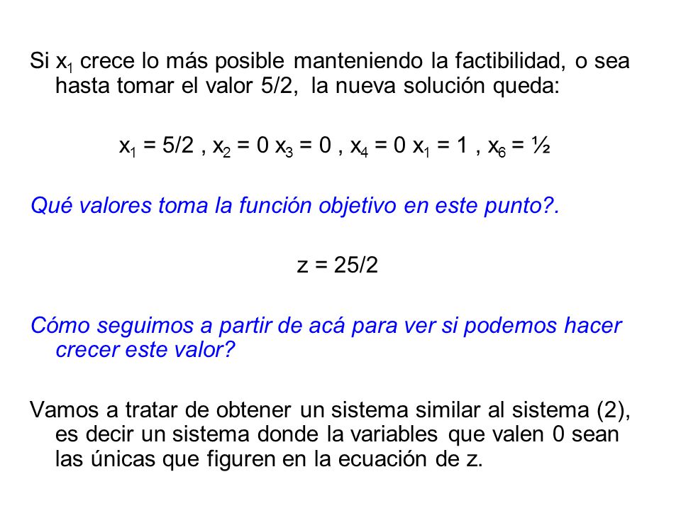 Si x1 crece lo más posible manteniendo la factibilidad, o sea hasta tomar el valor 5/2, la nueva solución queda: