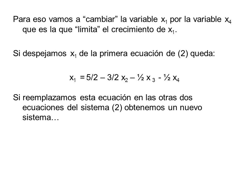 Para eso vamos a cambiar la variable x1 por la variable x4 que es la que limita el crecimiento de x1.