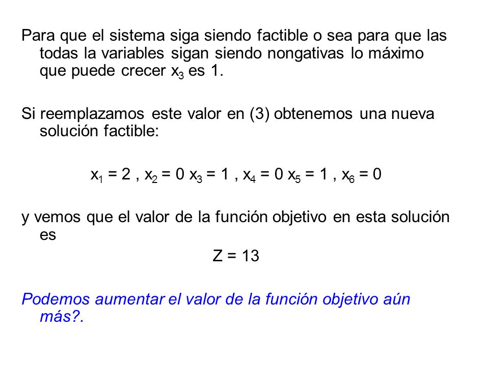 Para que el sistema siga siendo factible o sea para que las todas la variables sigan siendo nongativas lo máximo que puede crecer x3 es 1.