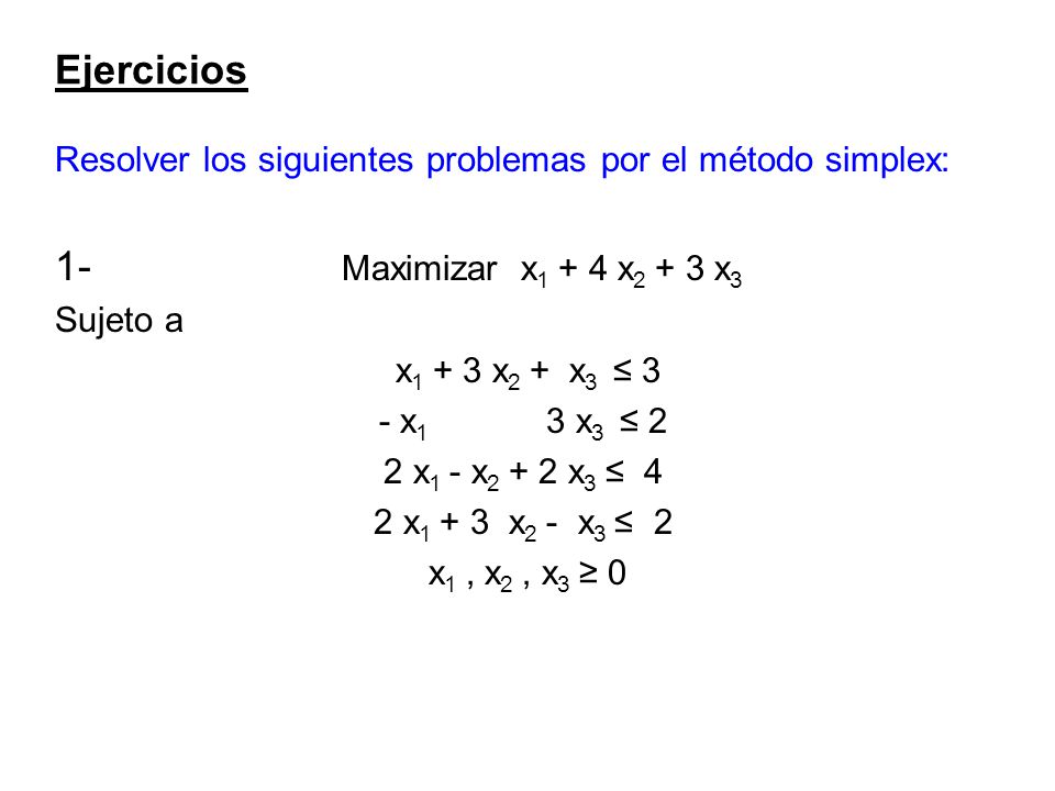 Ejercicios 1- Maximizar x1 + 4 x2 + 3 x3