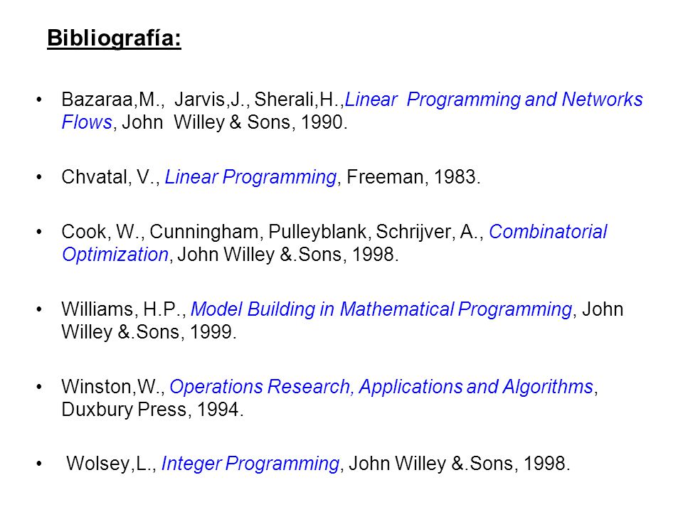 Bibliografía: Bazaraa,M., Jarvis,J., Sherali,H.,Linear Programming and Networks Flows, John Willey & Sons,