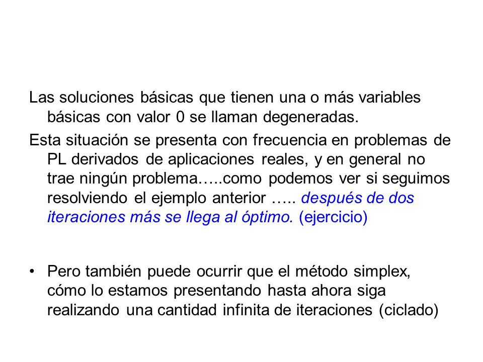 Las soluciones básicas que tienen una o más variables básicas con valor 0 se llaman degeneradas.