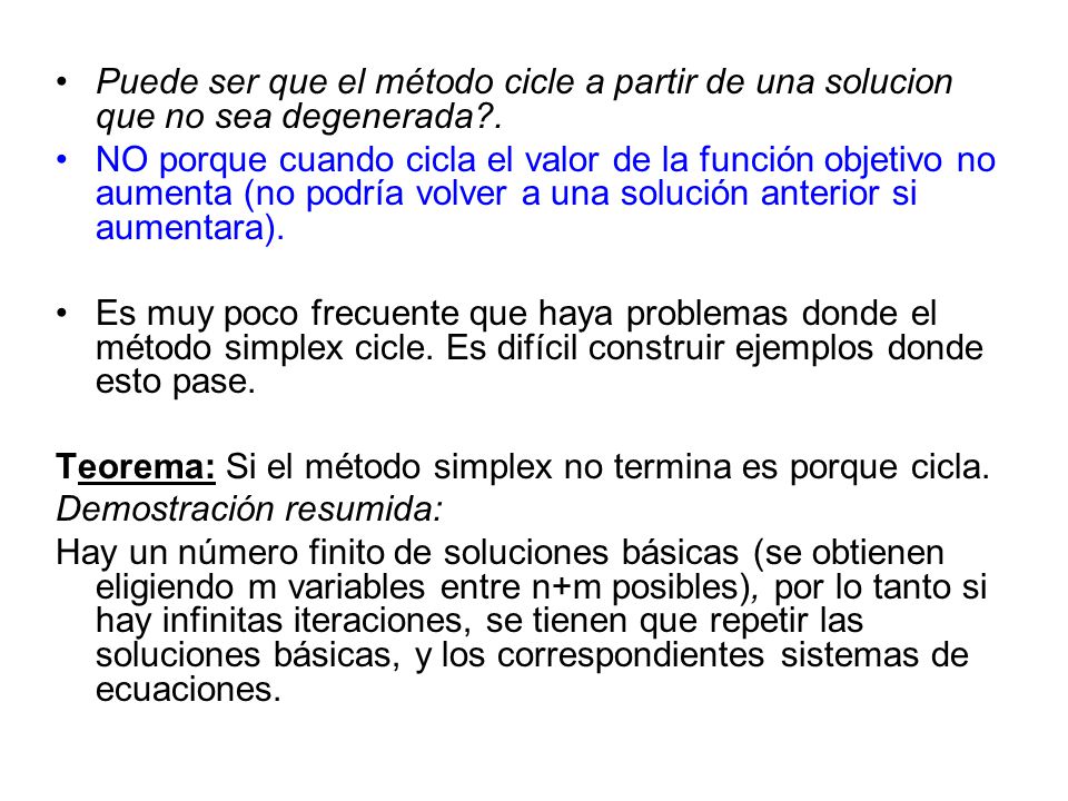Puede ser que el método cicle a partir de una solucion que no sea degenerada .