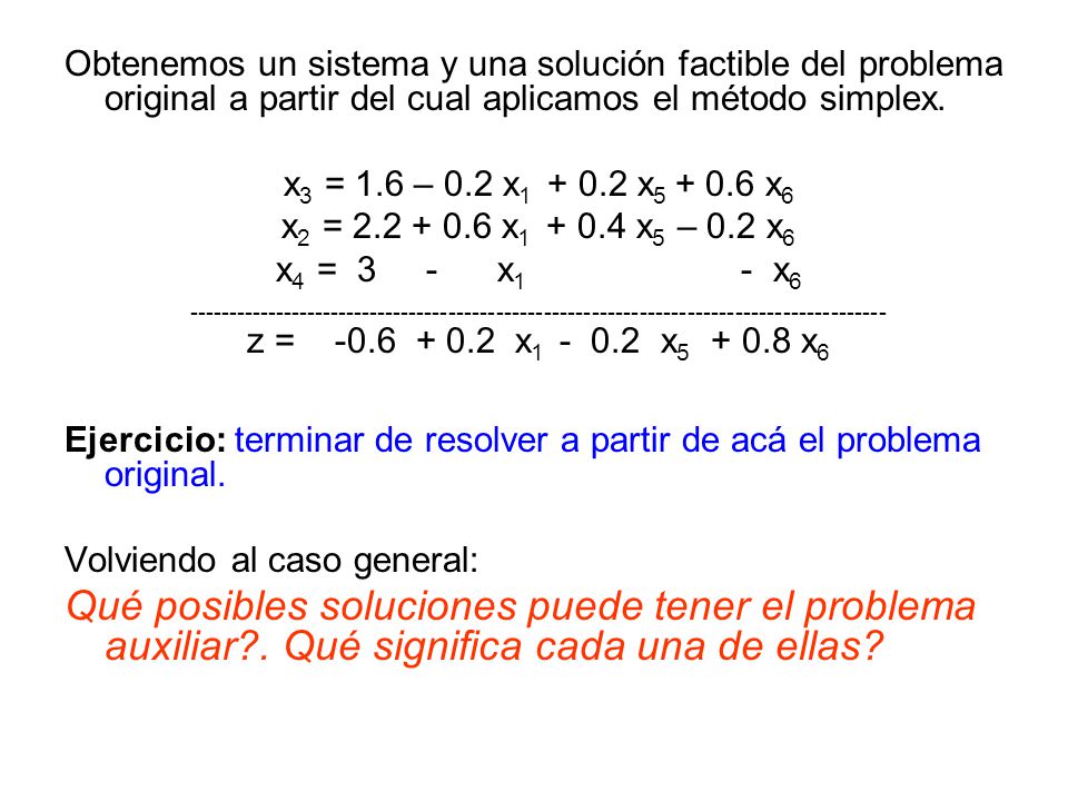 Obtenemos un sistema y una solución factible del problema original a partir del cual aplicamos el método simplex.