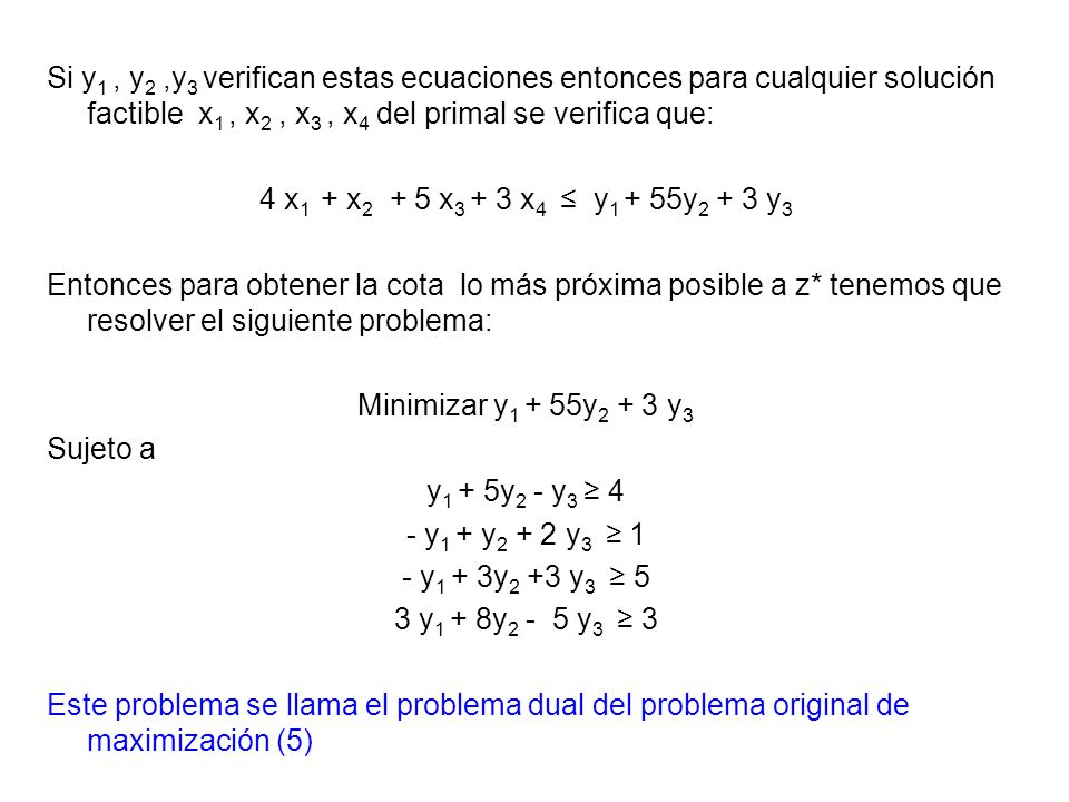 Si y1 , y2 ,y3 verifican estas ecuaciones entonces para cualquier solución factible x1 , x2 , x3 , x4 del primal se verifica que: