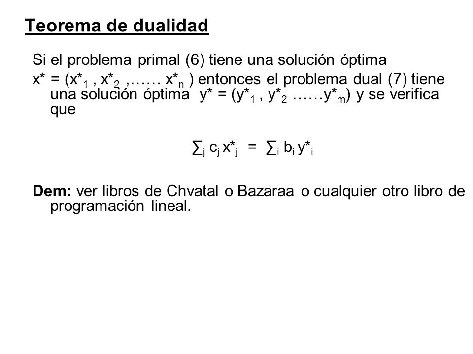 Teorema de dualidad Si el problema primal (6) tiene una solución óptima.