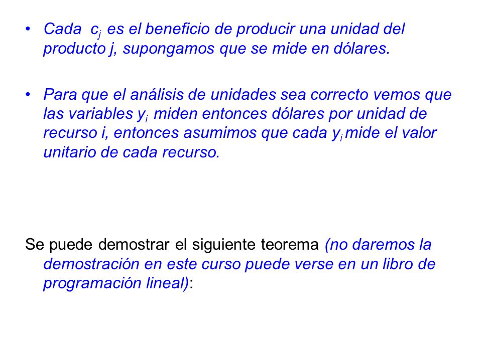Cada cj es el beneficio de producir una unidad del producto j, supongamos que se mide en dólares.