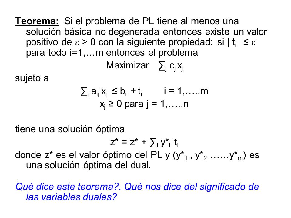 Teorema: Si el problema de PL tiene al menos una solución básica no degenerada entonces existe un valor positivo de  > 0 con la siguiente propiedad: si | ti | ≤  para todo i=1,…m entonces el problema