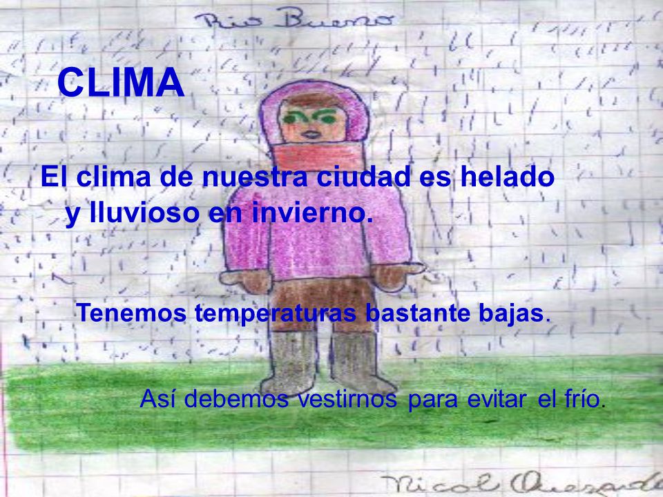 CLIMA El clima de nuestra ciudad es helado y lluvioso en invierno.