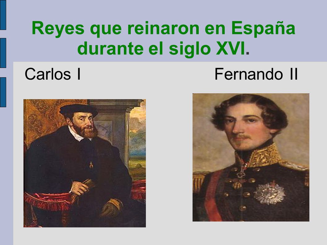 Reyes que reinaron en España durante el siglo XVI.