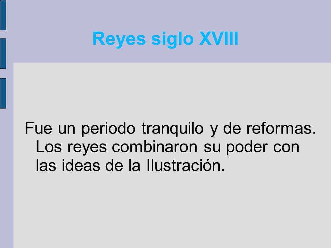 Reyes siglo XVIII Fue un periodo tranquilo y de reformas.