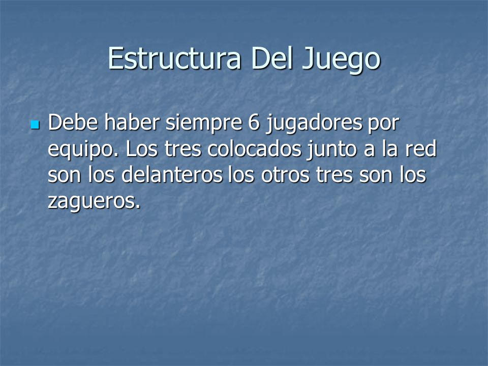 Estructura Del Juego Debe haber siempre 6 jugadores por equipo.