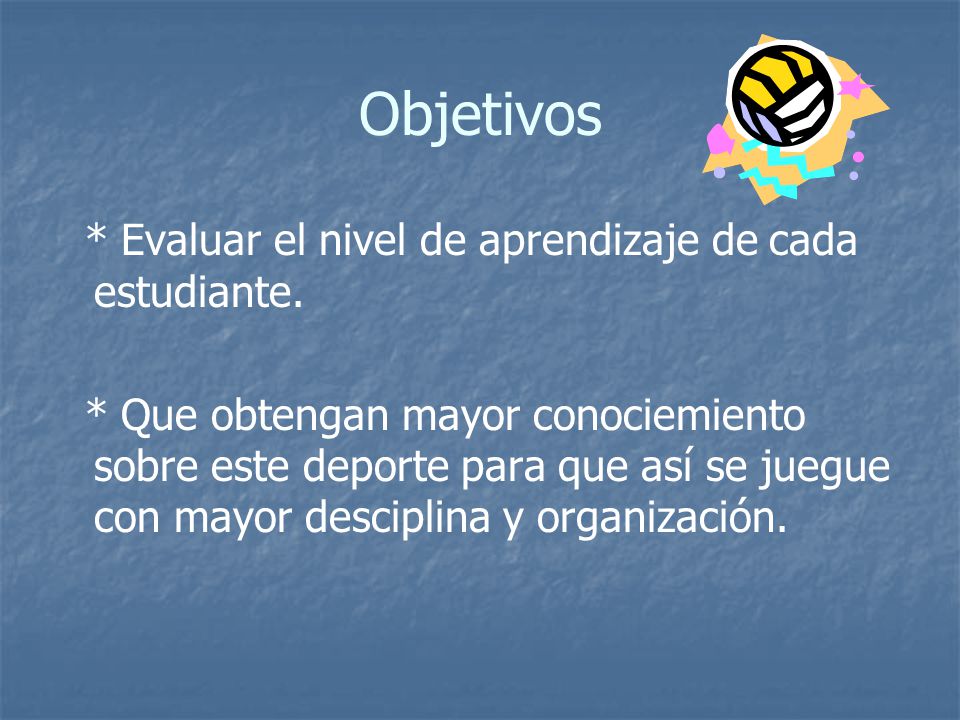 Objetivos * Evaluar el nivel de aprendizaje de cada estudiante.
