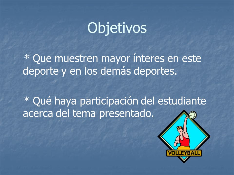 Objetivos * Que muestren mayor ínteres en este deporte y en los demás deportes.