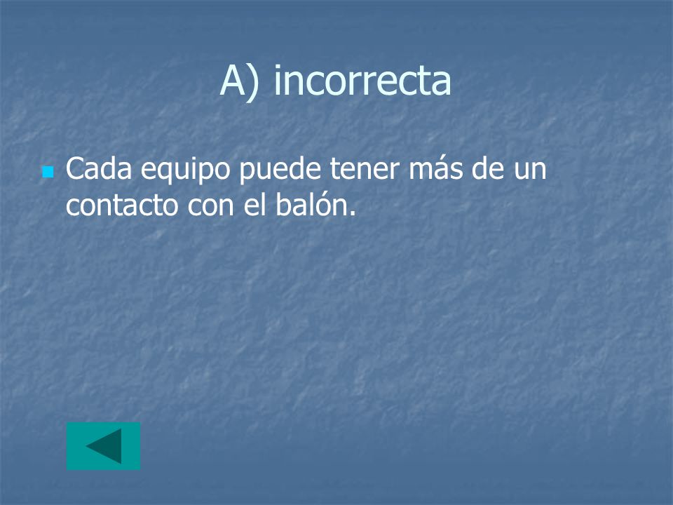 A) incorrecta Cada equipo puede tener más de un contacto con el balón.