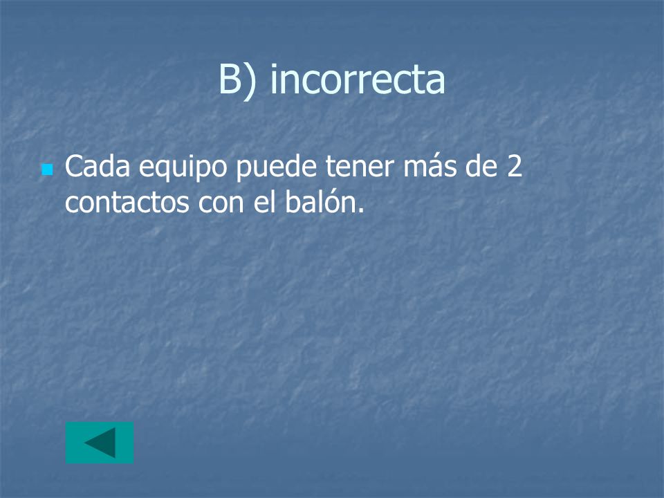 B) incorrecta Cada equipo puede tener más de 2 contactos con el balón.