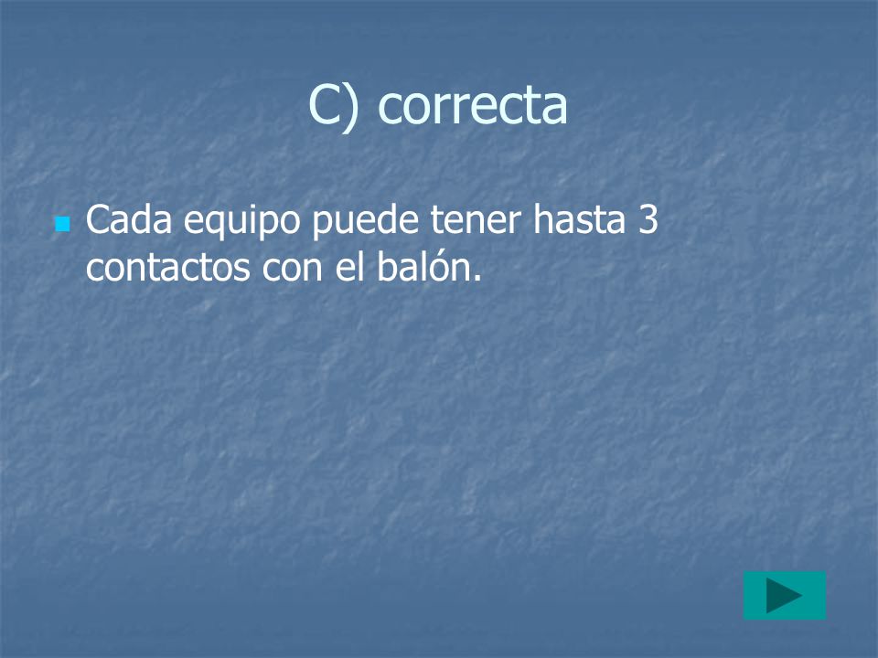 C) correcta Cada equipo puede tener hasta 3 contactos con el balón.