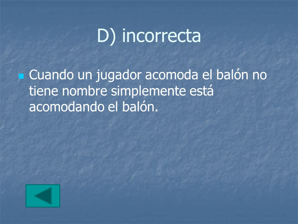 D) incorrecta Cuando un jugador acomoda el balón no tiene nombre simplemente está acomodando el balón.