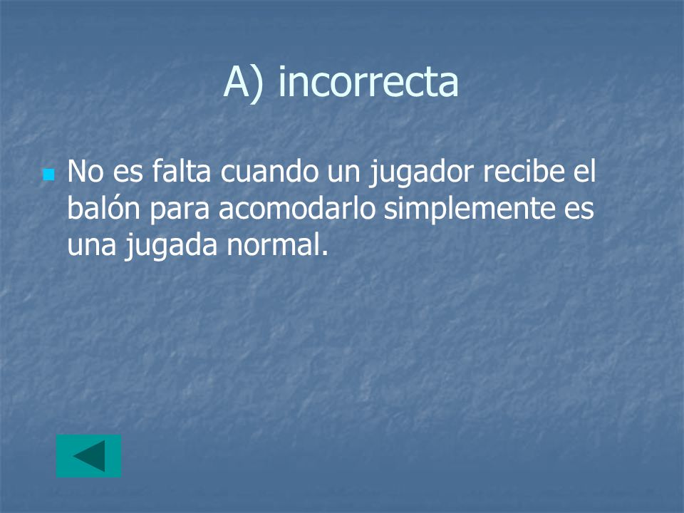 A) incorrecta No es falta cuando un jugador recibe el balón para acomodarlo simplemente es una jugada normal.