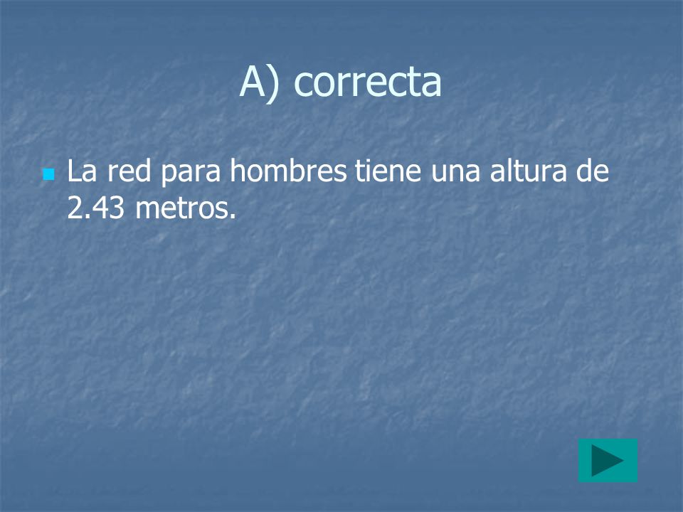 A) correcta La red para hombres tiene una altura de 2.43 metros.