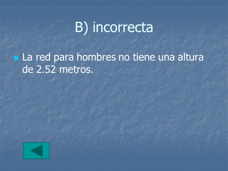 B) incorrecta La red para hombres no tiene una altura de 2.52 metros.