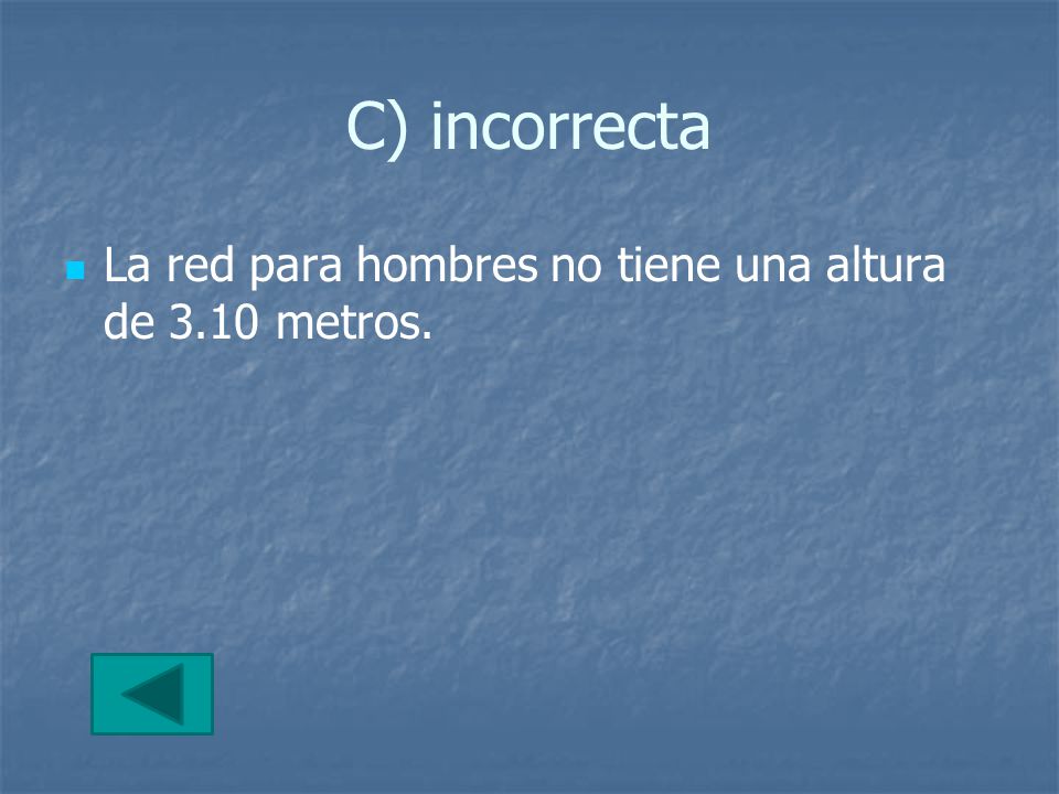 C) incorrecta La red para hombres no tiene una altura de 3.10 metros.