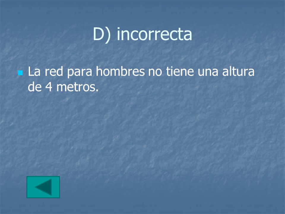 D) incorrecta La red para hombres no tiene una altura de 4 metros.