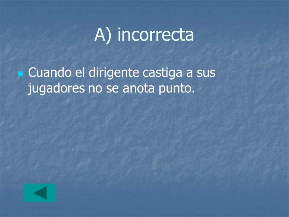 A) incorrecta Cuando el dirigente castiga a sus jugadores no se anota punto.